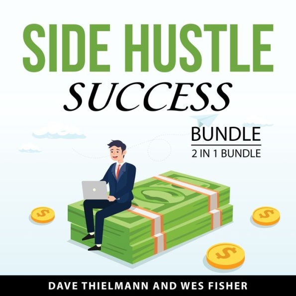 Side Hustle Success Bundle, 2 in 1 Bundle: Stay-at-Home Side Hustle and Side Hustle to Full Time Business
