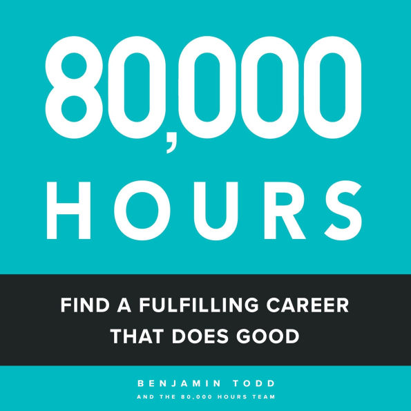 80,000 Hours: Find a Fulfilling Career that Does Good