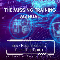 The Missing Training Manual: SOC-Security Operations Center