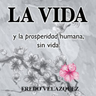 LA VIDA y la propseridad humana sin vida