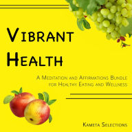Vibrant Health: A Meditation and Affirmations Bundle for Healthy Eating and Wellness