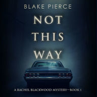 Not This Way (A Rachel Blackwood Suspense Thriller-Book One): Digitally narrated using a synthesized voice