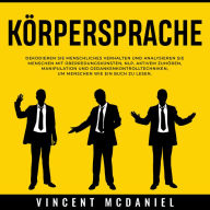 Körpersprache: Dekodieren Sie menschliches Verhalten und analysieren Sie Menschen mit Überredungskünsten, NLP, aktivem Zuhören, Manipulation und Gedankenkontrolltechniken, um Menschen wie ein Buch zu lesen.