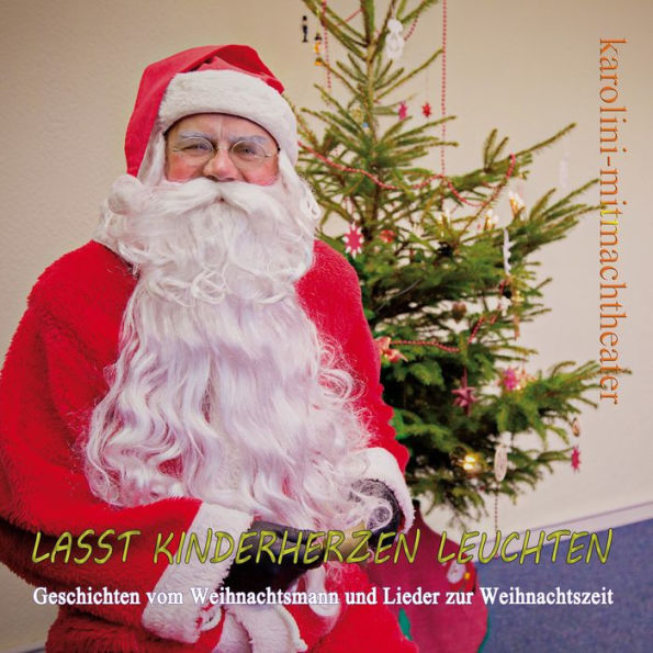 Lasst Kinderherzen leuchten: Geschichten vom Weihnachtsmann und Lieder zur Weihnachtszeit