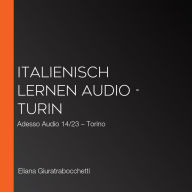 Italienisch lernen Audio - Turin: Adesso Audio 14/23 - Torino
