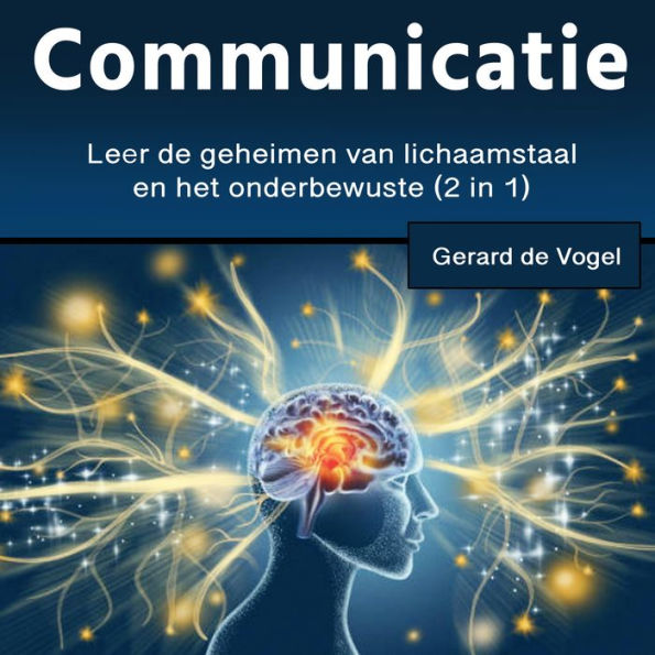 Communicatie: Leer de geheimen van lichaamstaal en het onderbewuste (2 in 1)