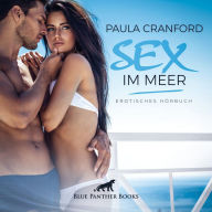 Sex im Meer / Erotik Audio Story / Erotisches Hörbuch: Solche Sinnlichkeit ist im Alltag wohl kaum zu erleben ...