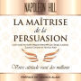 La Maîtrise de La persuasion: Votre attitude vaut des millions - Livre audio en texte intégral interprété par Sergio Laubary Zuzana Chroma et Yannick Alain - Préface de Yannick Alain