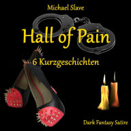 Hall of Pain: 6 Kurzgeschichten - Dark Fantasy Satire