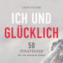 Ich und glücklich: 50 Strategien für ein besseres Leben