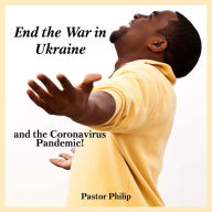 End the War in Ukraine and the Coronavirus Pandemic!