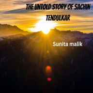 The untold story of Sachin tendulkar