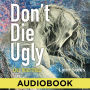 Don't Die Ugly: Live Beautifully