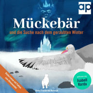 Mückebär und die Suche nach dem geraubten Winter: Kinderroman mit Fakten zum Klimawandel