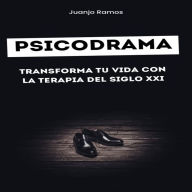 Psicodrama: transforma tu vida con la terapia del siglo XXI