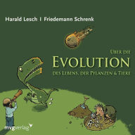 Über die Evolution des Lebens, der Pflanzen und Tiere (Abridged)