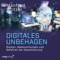 Digitales Unbehagen: Risiken, Nebenwirkungen und Gefahren der Digitalisierung