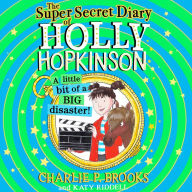 The Super-Secret Diary of Holly Hopkinson: A Little Bit of a Big Disaster (Holly Hopkinson, Book 2)