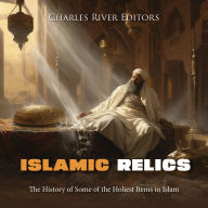 Islamic Relics: The History of Some of the Holiest Items in Islam