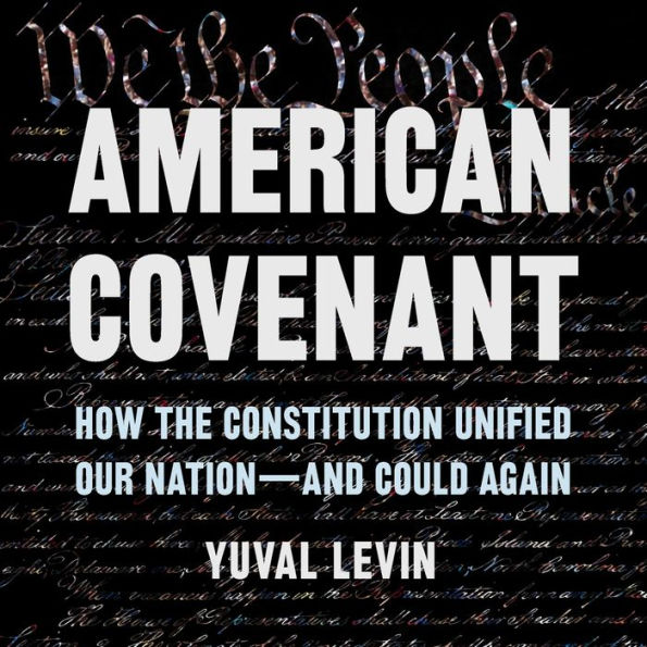 American Covenant: How the Constitution Unified Our Nation-and Could Again