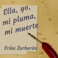 Ella, yo, mi pluma, mi muerte