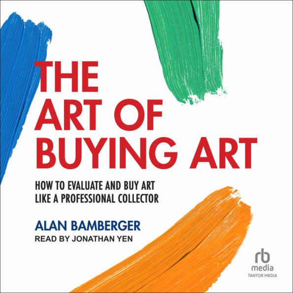 The Art of Buying Art: How to evaluate and buy art like a professional collector