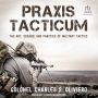 Praxis Tacticum: The Art, Science and Practice of Military Tactics