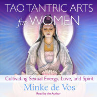 Tao Tantric Arts for Women: Cultivating Sexual Energy, Love, and Spirit