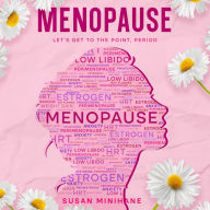 Menopause: Let's Get to the Point, Period.