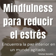 Mindfulness para reducir el estrés: Encuentra la paz interior en un mundo agitado. (Abridged)