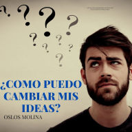 ¿Como puedo cambiar mis ideas?: Temas espirituales