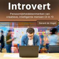Introvert: Persoonlijkheidskenmerken vancreatieve, intelligente mensen (3 in 1)