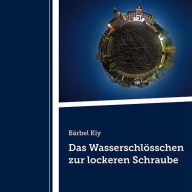 Das Wasserschlösschen zur lockeren Schraube