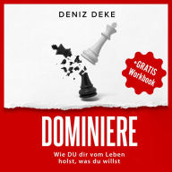 DOMINIERE: Wie DU dir vom Leben holst, was du willst