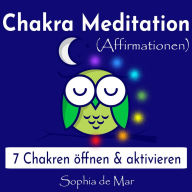 Chakra Meditation (Affirmationen) - 7 Chakren öffnen & aktivieren