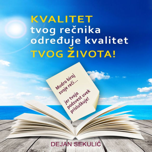 Kvalitet tvog rec¿nika odre¿uje kvalitet tvog z¿ivota! Mudro biraj svoje rec¿i, jer tvoja podsvest uvek prislus¿kuje!