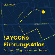 !AYCONs Führungsatlas: Der harte Weg zum wahren Leader!