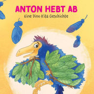 Anton hebt ab: Eine Dino Kita Geschichte