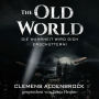 The Old World: Die Wahrheit wird dich erschüttern!