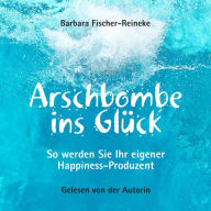 Arschbombe ins Glück: So werden Sie Ihr eigener Happiness-Produzent