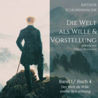 Die Welt als Wille und Vorstellung: Band 1 /Buch 4 Der Welt als Wille zweite Betrachtung