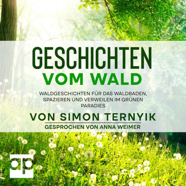 Geschichten vom Wald: Waldgeschichten für das Waldbaden, Spazieren & Verweilen im grünen Paradies. Kleines Buch fürs zauberhafte Erzählen. Geheimnisvolle Märchen zum Vorlesen für Kinder & Erwachsene