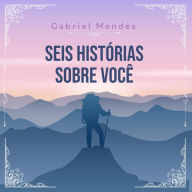 Seis histórias sobre você