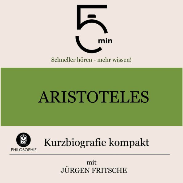 Aristoteles: Kurzbiografie kompakt: 5 Minuten: Schneller hören - mehr wissen!