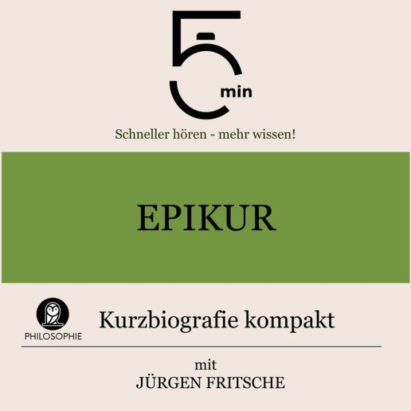 Epikur: Kurzbiografie kompakt: 5 Minuten: Schneller hören - mehr wissen!