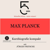 Max Planck: Kurzbiografie kompakt: 5 Minuten: Schneller hören - mehr wissen!