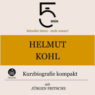 Helmut Kohl: Kurzbiografie kompakt: 5 Minuten: Schneller hören - mehr wissen!