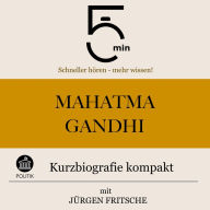Mahatma Gandhi: Kurzbiografie kompakt: 5 Minuten: Schneller hören - mehr wissen!