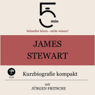 James Stewart: Kurzbiografie kompakt: 5 Minuten: Schneller hören - mehr wissen!