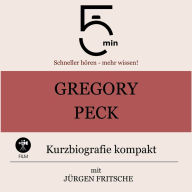 Gregory Peck: Kurzbiografie kompakt: 5 Minuten: Schneller hören - mehr wissen!